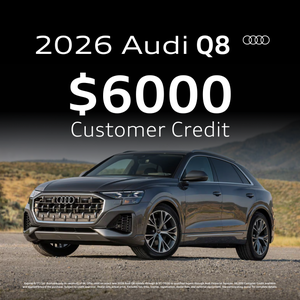 2026 Audi Q8 Customer Credit $6000